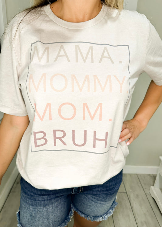 Mama. Mommy. Mom. Bruh. Graphic Tee