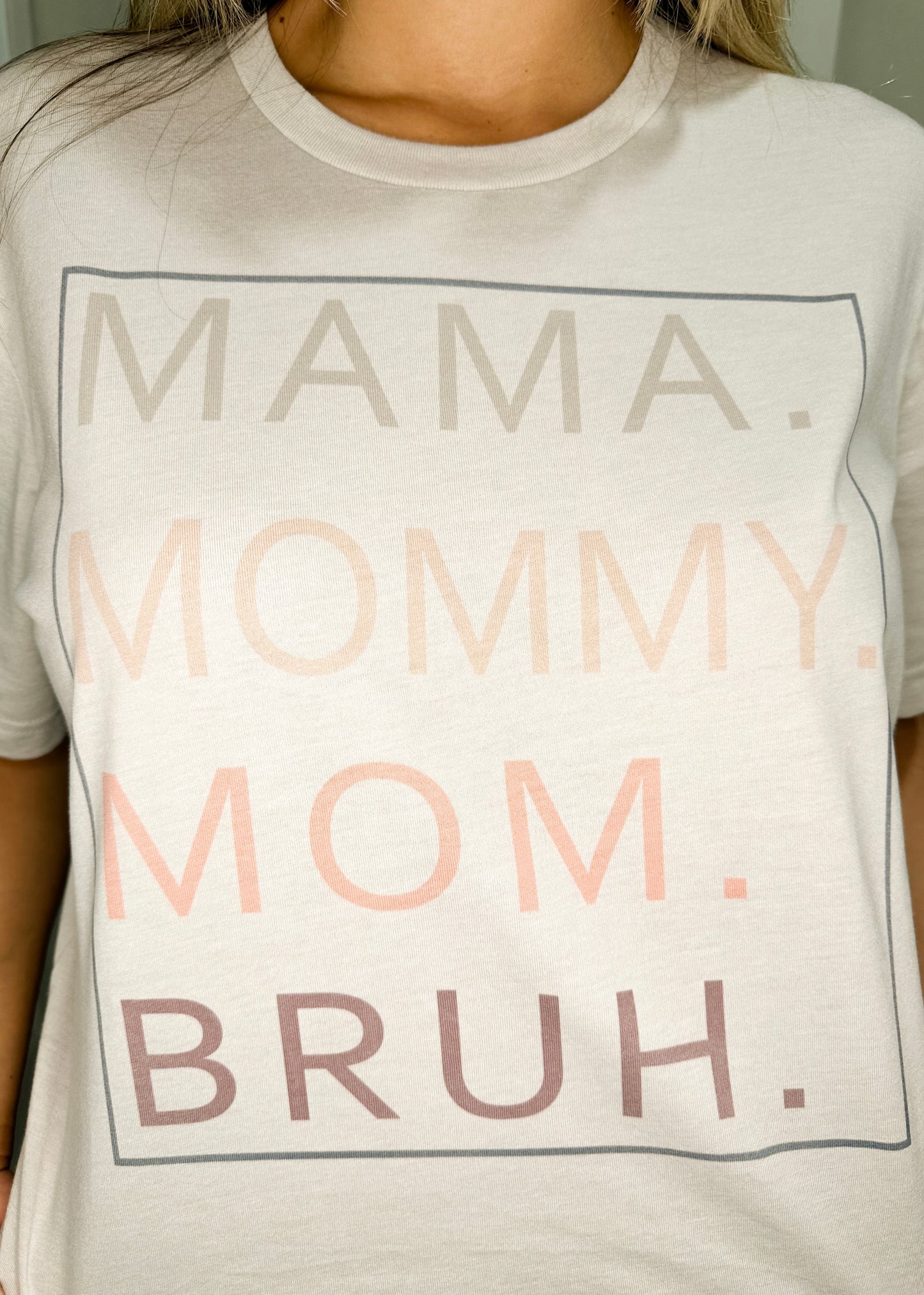 Mama. Mommy. Mom. Bruh. Graphic Tee